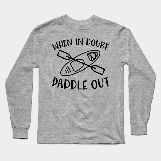 When In Doubt Paddle Out Kayaking Long Sleeve T-Shirt by GlimmerDesigns